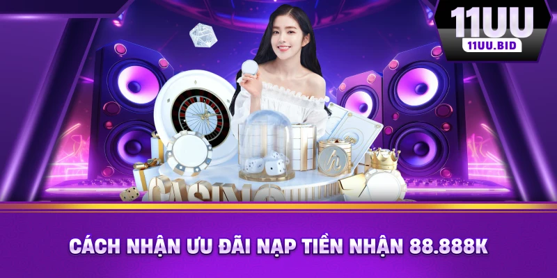 Cách nhận ưu đãi nạp tiền nhận 88.888k