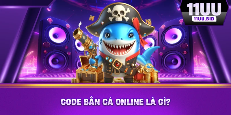 Code bắn cá Online là gì?