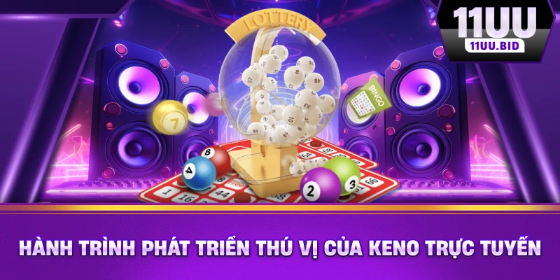 Hành trình phát triển thú vị của Keno trực tuyến