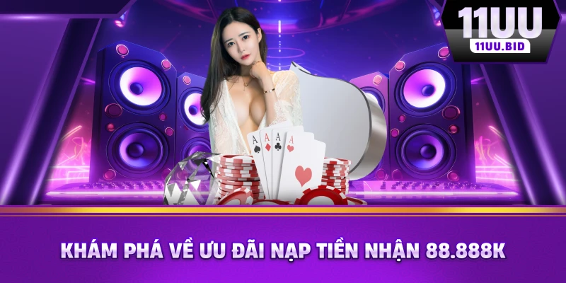 Khám phá về ưu đãi nạp tiền nhận 88.888k